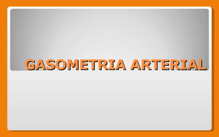 GASOMETRIA ARTERIAL 