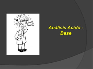 Análisis Acido -
Base
 