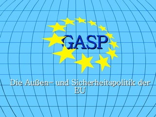 GASP Die Außen- und Sicherheitspolitik der EU 