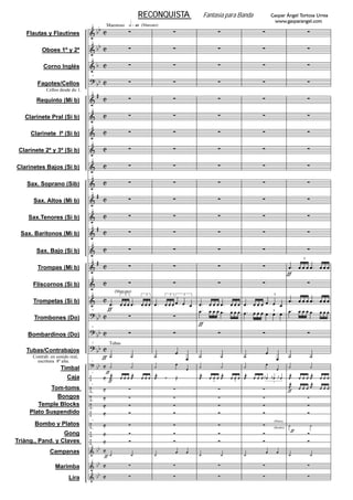 Flautas y Flautines
Oboes 1º y 2º
Corno Inglés
Fagotes/Cellos
Requinto (Mi b)
Clarinete Pral (Si b)
Clarinete lº (Si b)
Clarinete 2º y 3º (Si b)
Clarinetes Bajos (Si b)
Sax. Soprano (Sib)
Sax. Altos (Mi b)
Sax.Tenores (Si b)
Sax. Barítonos (Mi b)
Sax. Bajo (Si b)
Trompas (Mi b)
Fliscornos (Si b)
Trompetas (Si b)
Trombones (Do)
Bombardinos (Do)
Tubas/Contrabajos
Timbal
Caja
Tom-toms
Bongos
Temple Blocks
Plato Suspendido
Bombo y Platos
Gong
Triáng., Pand. y Claves
Campanas
Marimba
Lira
1 Maestoso (Marcato)
1
1
1
1
Cellos desde do 1.
1
1
1
1
1
1
1
1
1
1
1
1
(Marcato)
3 3
1
1
1 Tubas
Contrab. en sonido real,
escritura 8ª alta. 1
1
1
1
1
1
1
1
1
1
1
1
3 3
3 3
3
3
3
3
(Bombo)
(Platos)
RECONQUISTA Fantasía para Banda Gaspar Ángel Tortosa Urrea
www.gasparangel.com
 