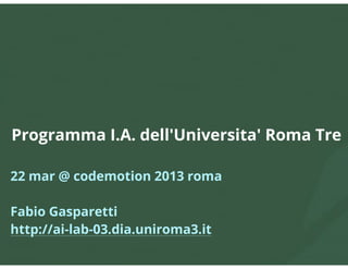 Informatica: Intelligenza Artificiale e nuove tecnologie Internet: il programma dell’Università Roma Tre by Fabio Gasparetti 