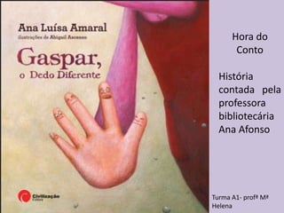 Hora do
       Conto

  História
  contada pela
  professora
  bibliotecária
  Ana Afonso




Turma A1- profª Mª
Helena
 