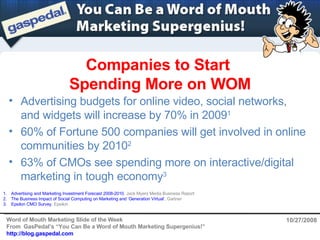 Companies to Start  Spending More on WOM 10/27/2008 ,[object Object],[object Object],[object Object],[object Object],[object Object],[object Object]