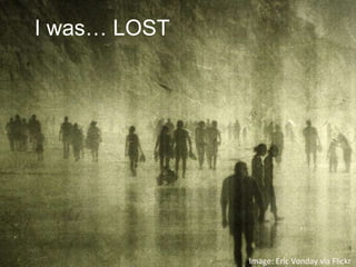 I was… LOST




              Image: Eric Vonday via Flickr
 