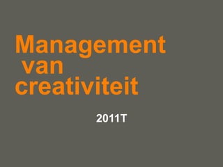 Management
van
creativiteit
      2011T


               your name
 