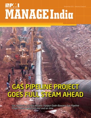 Nov 2011 1
November 2011 Volume 3 Issue 6
Gas Pipeline Project
Goes Full Steam Ahead
Gas Authority of India delivers Vijaipur-Dadri-Bawana Gas Pipeline
Project below projected cost and on time
 