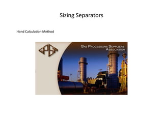 Sizing Separators

Hand Calculation Method
 