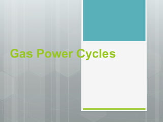 Gas Power Cycles
 