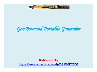 Gas Powered Portable Generator
Published By
https://www.amazon.com/dp/B01M8F37FG
 