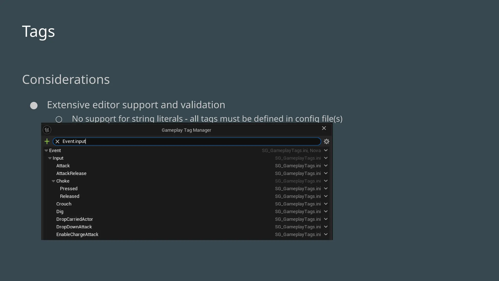 Tags
Considerations
● Extensive editor support and validation
○ No support for string literals - all tags must be defined in config file(s)
 