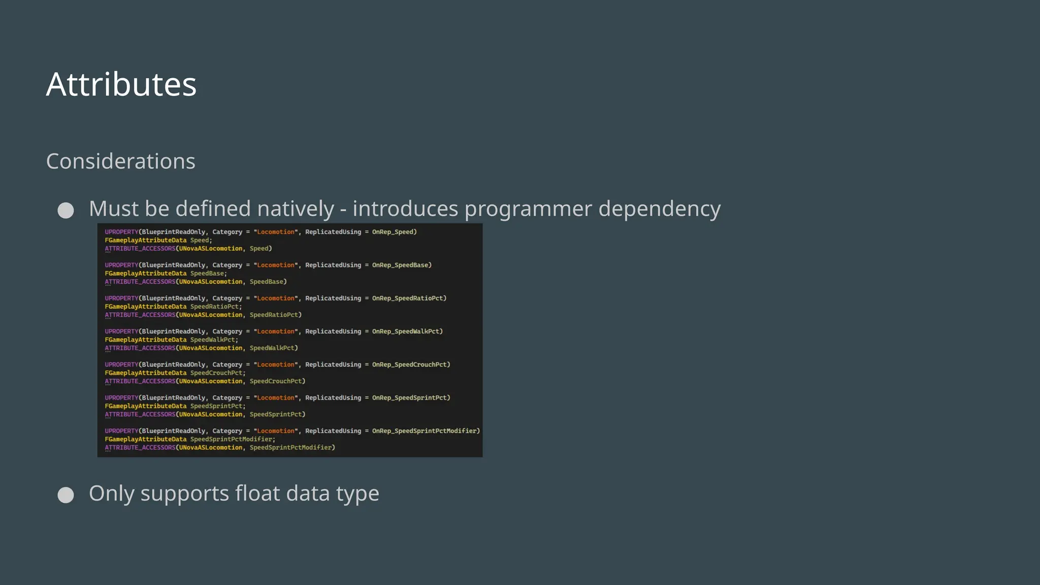 Attributes
Considerations
● Must be defined natively - introduces programmer dependency
● Only supports float data type
 