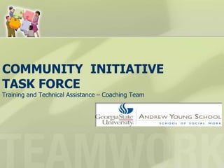 COMMUNITY INITIATIVE
TASK FORCE
Training and Technical Assistance – Coaching Team
 