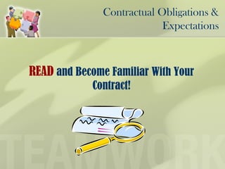 Contractual Obligations &
Expectations
READ and Become Familiar With Your
Contract!
 