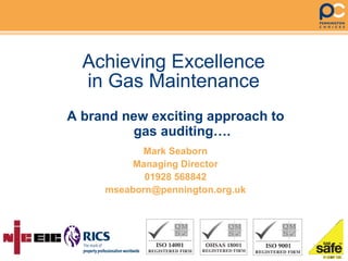 Achieving Excellence in Gas Maintenance ,[object Object],Mark Seaborn Managing Director 01928 568842 [email_address] 