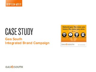 !
Gas South!
Integrated Brand Campaign!

 