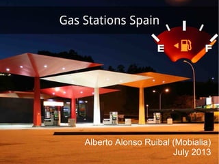Gas Stations Spain
Alberto Alonso Ruibal (Mobialia)
July 2013
 