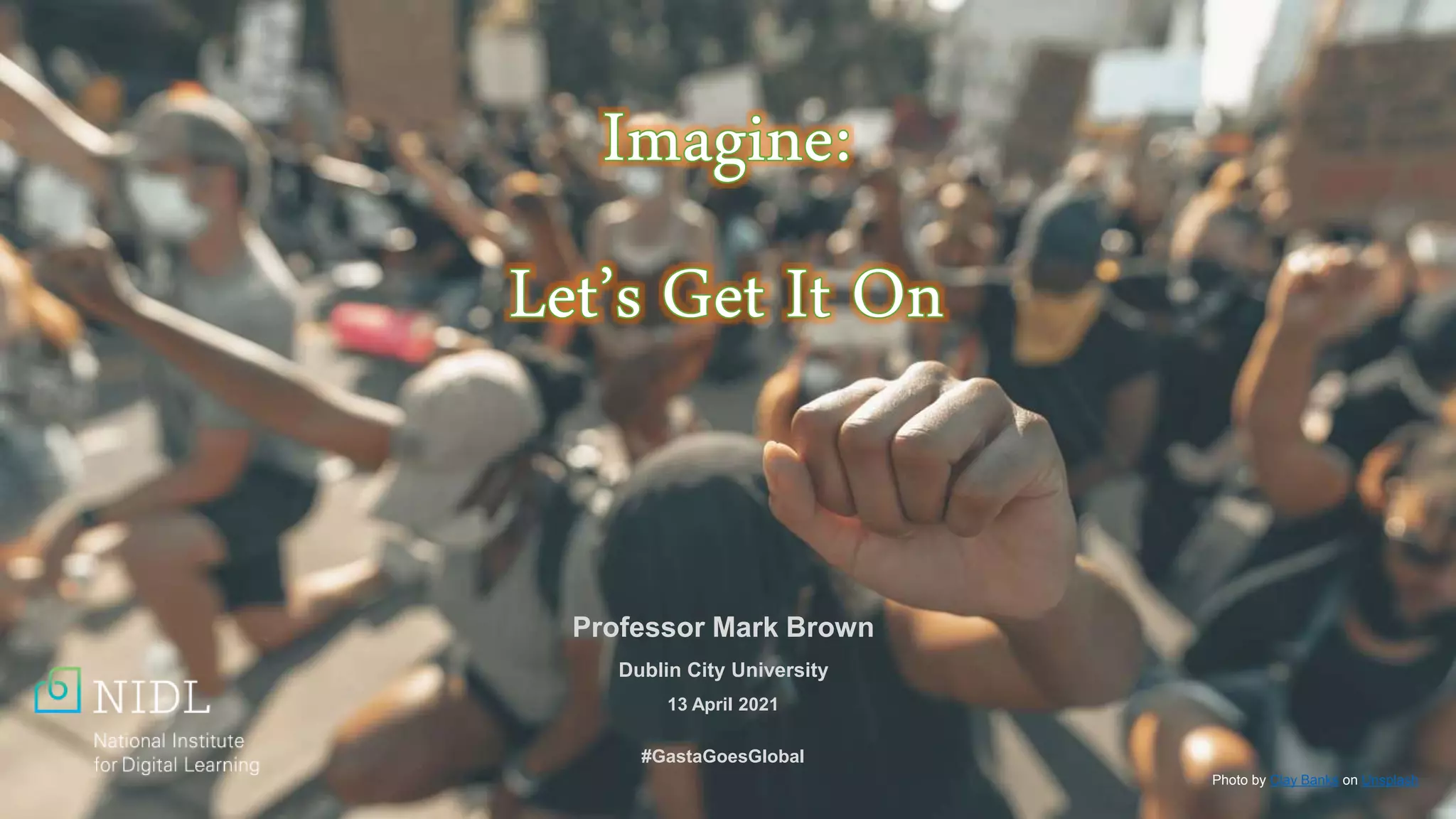 Professor Mark Brown
Dublin City University
13 April 2021
#GastaGoesGlobal
Photo by Clay Banks on Unsplash