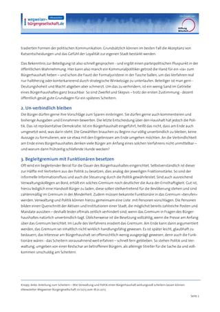 tradierten Formen der politischen Kommunikation. Grundsätzlich können im besten Fall die Akzeptanz von
Ratsentscheidungen und das Gefühl der Loyalität zur eigenen Stadt bestärkt werden.

Das Bekenntnis zur Beteiligung ist also schnell gesprochen - und ergibt einen parteipolitischen Pluspunkt in der
öffentlichen Wahrnehmung. Hier kann also manch ein Kommunalpolitiker getrost die Hand für ein »Ja« zum
Bürgerhaushalt heben – und schon die Faust der Formaljuristerei in der Tasche ballen, um das Verfahren real
nur halbherzig oder konterkarierend durch strategische Winkelzüge zu unterlaufen. Beteiliger ist man gern -
Deutungshoheit und Macht abgeben aber schmerzt. Um das zu verhindern, ist ein wenig Sand im Getriebe
eines Bürgerhaushaltes ganz brauchbar. So sind Zweifel und Skepsis – trotz der ersten Zustimmung - dezent
öffentlich gesät gute Grundlagen für ein späteres Scheitern.

2. Un-verbindlich bleiben
Die Bürger dürfen gerne ihre Vorschläge zum Sparen einbringen. Sie dürfen gerne auch kommentieren und
bisherige Ausgaben und Einnahmen bewerten. Die letzte Entscheidung über den Haushalt hat jedoch die Poli-
tik. Das ist repräsentative Demokratie. Ist ein Bürgerhaushalt eingeführt, heißt das nicht, dass am Ende auch
umgesetzt wird, was darin steht. Die Gewählten brauchen zu Beginn nur völlig unverbindlich zu bleiben, keine
Aussage zu formulieren, wie sie etwa mit den Ergebnissen am Ende umgehen möchten. An die Verbindlichkeit
am Ende eines Bürgerhaushaltes denken viele Bürger am Anfang eines solchen Verfahrens nicht unmittelbar –
und warum dann frühzeitig schlafende Hunde wecken?

3. Begleitgremium mit Funktionären besetzen
Oft wird ein begleitender Beirat für die Dauer des Bürgerhaushaltes eingerichtet. Selbstverständlich ist dieser
zur Hälfte mit Vertretern aus der Politik zu besetzen, dies analog der jeweiligen Fraktionsstärke. So sind der
informelle Informationsfluss und auch die Steuerung durch die Politik gewährleistet. Sind auch ausreichend
Verwaltungskollegen an Bord, erhält ein solches Gremium noch deutlicher die Aura der Ernsthaftigkeit. Gut ist,
hierzu lediglich eine Handvoll Bürger zu laden, diese sollen stellvertretend für die Bevölkerung stehen und sind
zahlenmäßig im Gremium in der Minderheit. Zudem müssen bekannte Funktionäre in das Gremium »berufen«
werden. Verwaltung und Politik können hierzu gemeinsam eine Liste mit Personen vorschlagen. Die Personen
bilden einen Querschnitt der Aktiven und Institutionen einer Stadt, die möglichst bereits zahlreiche Posten und
Mandate ausüben – deshalb leider oftmals zeitlich verhindert sind, wenn das Gremium in Fragen des Bürger-
haushaltes natürlich unverbindlich tagt. Üblicherweise ist die Besetzung vollzählig, wenn die Presse am Anfang
über das Gremium berichtet. Im Laufe des Verfahrens erodiert das Gremium. Am Ende kann dann argumentiert
werden, das Gremium sei inhaltlich nicht wirklich handlungsfähig gewesen. Es ist später leicht, glaubhaft zu
bedauern, das Interesse am Bürgerhaushalt sei offensichtlich wenig ausgeprägt gewesen, denn auch die Funk-
tionäre wären - das Scheitern vorausahnend weil erfahren – schnell fern geblieben. So stehen Politik und Ver-
waltung, umgeben von einer Restschar an betroffenen Bürgern, als alleinige Streiter für die Sache da und voll-
kommen unschuldig am Scheitern.




Knopp, Anke: Anleitung zum Scheitern – Wie Verwaltung und Politik einen Bürgerhaushalt wirkungsvoll scheitern lassen können
eNewsletter Wegweiser Bürgergesellschaft 01/2013 vom 18.01.2013

                                                                                                                              Seite 2
 