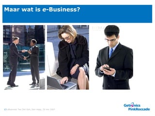Maar wat is  e -Business? 