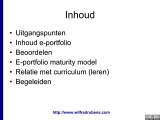 Inhoud Uitgangspunten  Inhoud e-portfolio Beoordelen E-portfolio maturity model Relatie met curriculum (leren) Begeleiden  
