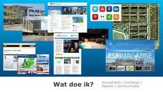 Wat doe ik? Journalistiek | Sociologie | 
Kaarten | Communicatie 
 