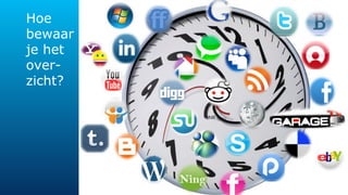 Hoe 
bewaar 
je het 
over-zicht? 
 