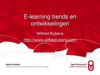 E-learning trends en 
ontwikkelingen 
Wilfred Rubens 
http://www.wilfredrubens.com 
 