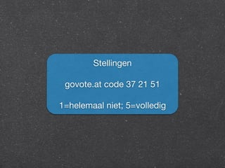 Stellingen 
govote.at code 37 21 51 
1=helemaal niet; 5=volledig 
 