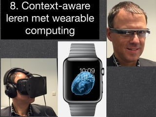 8. Context-aware 
leren met wearable 
computing 
 