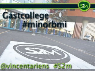 Gastcollege
    #minorbmi



@vincentariens #S2m
 