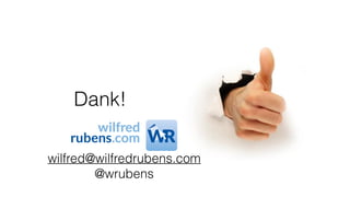 Dank!
wilfred@wilfredrubens.com
@wrubens
 