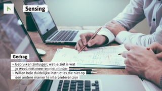 ..Sensing..
..Gedrag..
..•..Gebruiken zintuigen; wat je ziet is wat..
......je weet, niet meer en niet minder..
..•..Willen hele duidelijke instructies die niet op..
......een andere manier te interpreteren zijn..
 