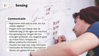 ..Sensing..
..Communicatie..
..•..Registreren alles wat ze zien, dus zijn..
......sneller afgeleid..
..•..Vragen soms een beetje naar de..
......bekende weg (in de ogen van intuition)..
..•..Zijn gevoelig voor dingen die hun..
......zintuigen prikkelen, dus reageren goed..
......op mooie foto’s, filmpjes etc...
..•..Willen praktische informatie..
..•..Houden van stap voor stap informatie..
..•..Onthouden de feitelijke informatie en..
......details van gebeurtenissen..
 