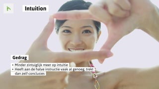 ..Intuition..
..Gedrag..
..•..Minder zintuiglijk meer op intuïtie..
..•..Heeft aan de halve instructie vaak al genoeg, trekt..
......dan zelf conclusies..
 