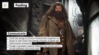 ..Communicatie..
..•..Vindt het lastig om directe antwoorden te geven en..
......draait er dan liever een beetje omheen of geeft een..
......diplomatiek antwoord..
..•..Vraagt in groepen vaak of iedereen het ermee eens is,..
......of hoe iedereen zich erbij voelt..
..Feeling..
 