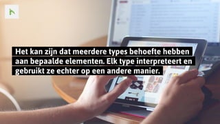 ..Het kan zijn dat meerdere types behoefte hebben..
..aan bepaalde elementen. Elk type interpreteert en..
..gebruikt ze echter op een andere manier...
 