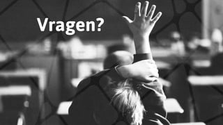 Vragen?
 