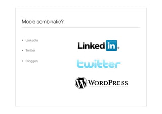 Mooie combinatie?


• LinkedIn


• Twitter


• Bloggen
 
