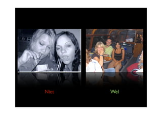 Niet   Wel
 
