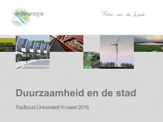 Duurzaamheid en de stad
Radboud Universiteit 9 maart 2016
 