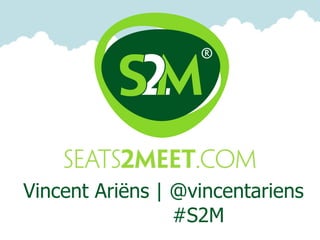 Vincent Ariëns | @vincentariens
                 #S2M
 