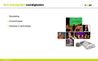 Drie belangrijke vaardigheden



        • Storytelling

        • Contentcreatie

        • Interesse in technologie




Gastcollege VU
 