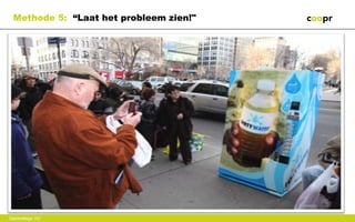 Methode 5: “Laat het probleem zien!"




Gastcollege VU
 