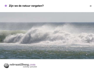 Zijn we de natuur vergeten?   31
 