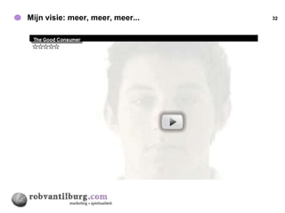 Mijn visie: meer, meer, meer...   32
 