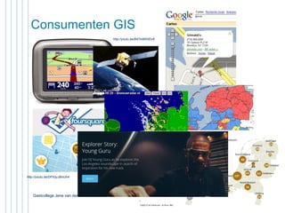Consumenten GIS
http://youtu.be/B47m8lX0Dv8

http://youtu.be/DFXzyJ8mUh4

Gastcollege Jene van der Heide - 19 december 2013 Windesheim
17

 