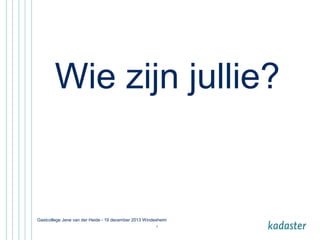 Wie zijn jullie?

Gastcollege Jene van der Heide - 19 december 2013 Windesheim
3

 