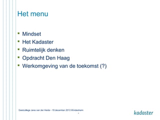 Het menu






Mindset
Het Kadaster
Ruimtelijk denken
Opdracht Den Haag
Werkomgeving van de toekomst (?)

Gastcollege Jene van der Heide - 19 december 2013 Windesheim
5

 