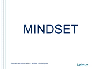 MINDSET
Gastcollege Jene van der Heide - 19 december 2013 Windesheim
6

 