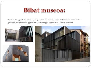 Ordaindu egin behar zenez, ez genuen ezer ikusi, baina informazio asko lortu
genuen. Bi museoz dago osatua, arkeologia museoa eta naipe museoa.
 